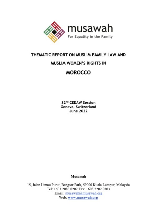White background with Musawah&#039;s logo at the top, followed by the title of the report: &quot;Thematic Report on Muslim Family Law and Muslim Women’s Rights in Morocco&quot;. Below that is the text &quot;82nd CEDAW Session Geneva, Switzerland June 2022&quot; and underneath that is &quot; 15, Jalan Limau Purut, Bangsar Park, 59000 Kuala Lumpur, Malaysia Tel: +603 2083 0202 Fax: +603 2202 0303 Email: musawah@musawah.org Web: www.musawah.org&quot;